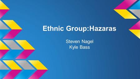 Ethnic Group:Hazaras Steven Nagel Kyle Bass. The Hazaras’ place of origin Hazarajat, a tranquil mountain range in the center of the country near Bamiyan.