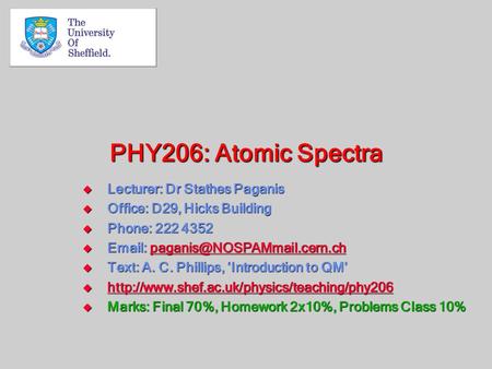 PHY206: Atomic Spectra  Lecturer: Dr Stathes Paganis  Office: D29, Hicks Building  Phone: 222 4352 
