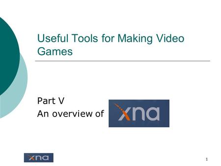1 Useful Tools for Making Video Games Part V An overview of.
