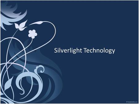 Silverlight Technology. Table of Contents 1.What is Silverlight Technology? 2.Silverlight Overview. 2.1 How it works 2.2 Silverlight development tools.