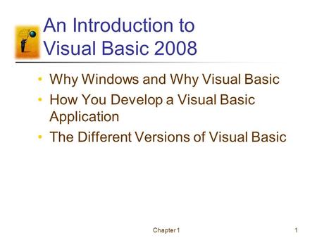 Chapter 11 An Introduction to Visual Basic 2008 Why Windows and Why Visual Basic How You Develop a Visual Basic Application The Different Versions of Visual.