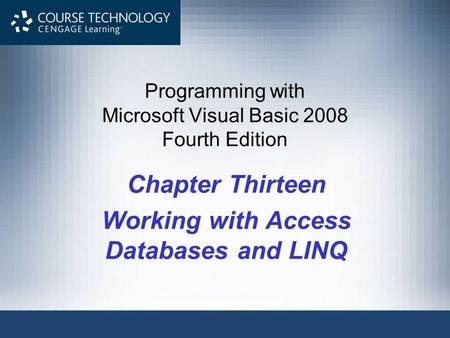 Programming with Microsoft Visual Basic 2008 Fourth Edition Chapter Thirteen Working with Access Databases and LINQ.