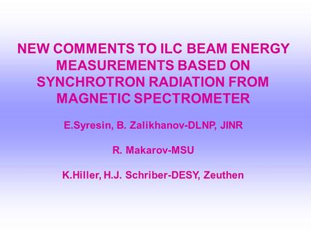 NEW COMMENTS TO ILC BEAM ENERGY MEASUREMENTS BASED ON SYNCHROTRON RADIATION FROM MAGNETIC SPECTROMETER E.Syresin, B. Zalikhanov-DLNP, JINR R. Makarov-MSU.