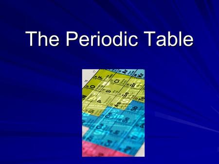 The Periodic Table Dobereiner Organized elements into groups of three with similar properties called triads.