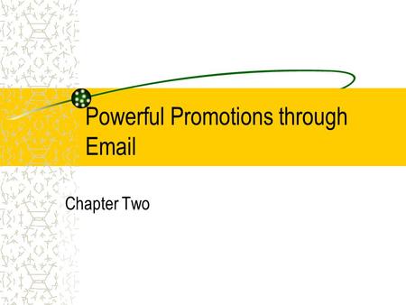 Powerful Promotions through Email Chapter Two. Content from The Essential Guide to Web Strategy for Entrepreneurs unless otherwise noted Chapter Two Direct.
