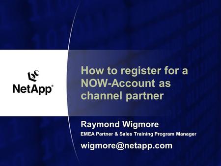 How to register for a NOW-Account as channel partner Raymond Wigmore EMEA Partner & Sales Training Program Manager