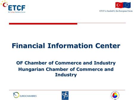 ETCF is funded by the European Union Financial Information Center OF Chamber of Commerce and Industry Hungarian Chamber of Commerce and Industry.