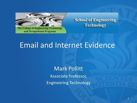 1 Email and Internet Evidence Mark Pollitt Associate Professor, Engineering Technology.