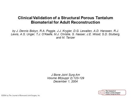 Clinical Validation of a Structural Porous Tantalum Biomaterial for Adult Reconstruction by J. Dennis Bobyn, R.A. Poggie, J.J. Krygier, D.G. Lewallen,