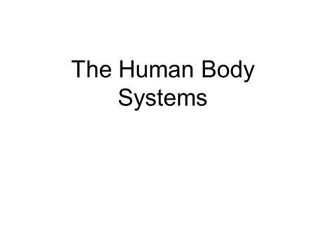 The Human Body Systems. Levels of Organization Remember that levels of organization in a multicellular organism include cells, tissues, organs, and organ.