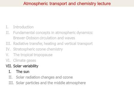 Atmospheric transport and chemistry lecture I.Introduction II.Fundamental concepts in atmospheric dynamics: Brewer-Dobson circulation and waves III.Radiative.