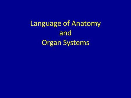 Language of Anatomy and Organ Systems. Anatomical Position.