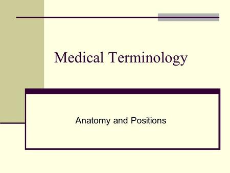 Medical Terminology Anatomy and Positions.
