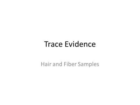Trace Evidence Hair and Fiber Samples.