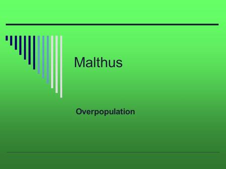 Malthus Overpopulation. Malthus  Thomas Malthus 1766-1834 English Economist Wrote Essay on the Principle of Population Influential today.