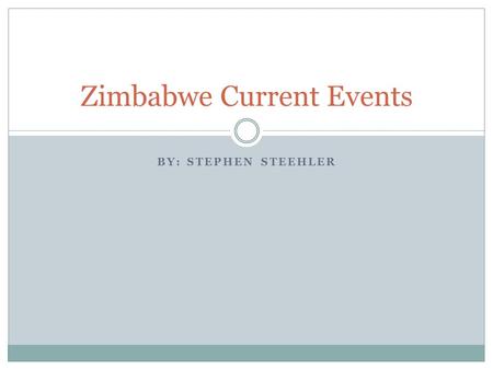 BY: STEPHEN STEEHLER Zimbabwe Current Events. Economic Crisis Governor Gideon Gono announced that from Aug. 1, the local currency would be changed by.