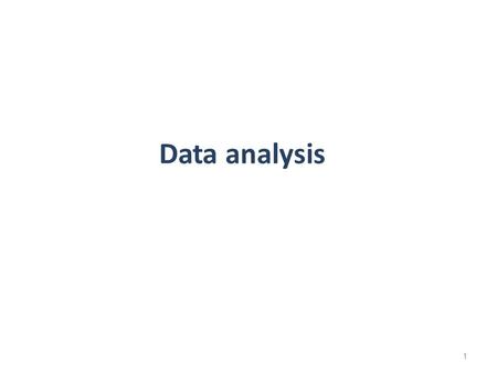 1 Data analysis. 2 Turning data into information.