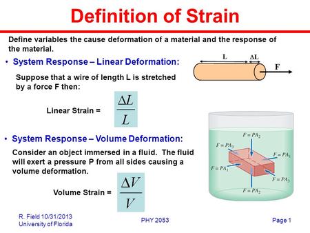 R. Field 10/31/2013 University of Florida PHY 2053Page 1 Definition of Strain System Response – Linear Deformation: System Response – Volume Deformation:
