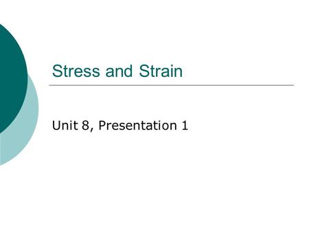 Stress and Strain Unit 8, Presentation 1. States of Matter  Solid  Liquid  Gas  Plasma.