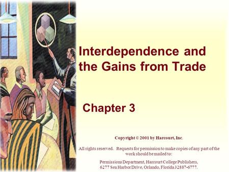 Interdependence and the Gains from Trade Chapter 3 Copyright © 2001 by Harcourt, Inc. All rights reserved. Requests for permission to make copies of any.