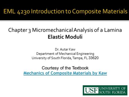 Chapter 3 Micromechanical Analysis of a Lamina Elastic Moduli Dr. Autar Kaw Department of Mechanical Engineering University of South Florida, Tampa, FL.