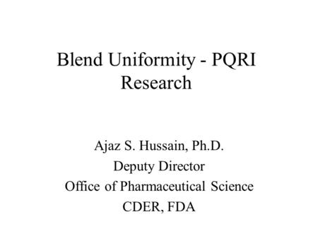 Blend Uniformity: Update Ajaz S. Hussain, Ph.D.. Background Issue: Assuring  and documenting “adequacy of mixing” operations –PQRI's Proposal  Stratified. - ppt download
