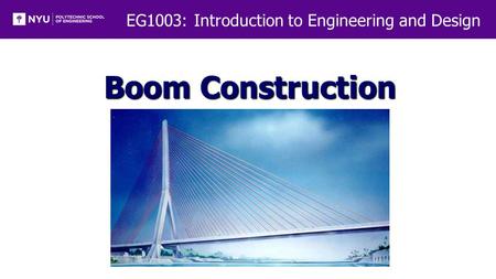 EG1003: Introduction to Engineering and Design Boom Construction.
