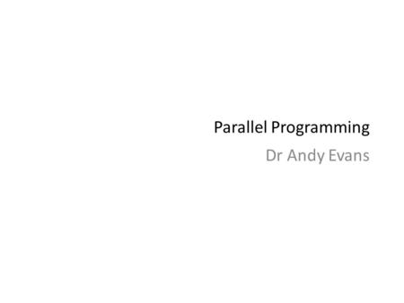 Parallel Programming Dr Andy Evans. Parallel programming Various options, but a popular one is the Message Passing Interface (MPI). This is a standard.