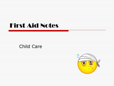First Aid Notes Child Care. Nosebleeds  Child should be sitting in a chair.  Put on gloves.  Apply ice or “boo-boo bear” to bridge of nose.  Tilt.