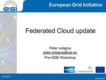 European Grid Initiative  Federated Cloud update Peter solagna  Pre-GDB Workshop 10/11/2015....1.