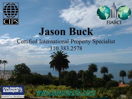 Jason Buck Certified International Property Specialist 310.383.2578 www.jasonbuck.com.