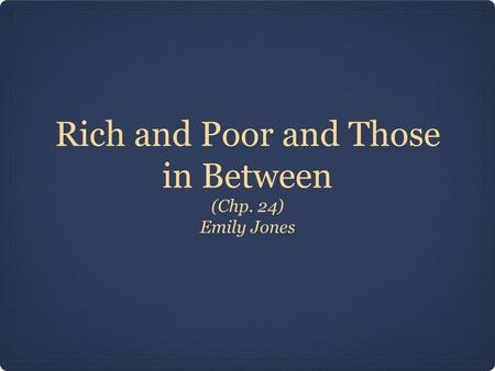 Rich and Poor and Those in Between (Chp. 24) Emily Jones.