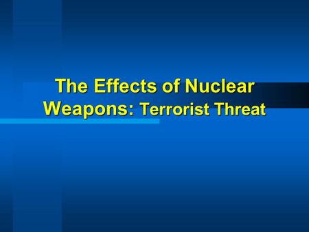 The Effects of Nuclear Weapons: Terrorist Threat.