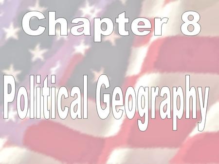 Chapter 8 Political Geography.