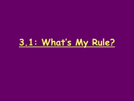3.1: What’s My Rule?. Mental Math Solve the fact problems. Write your answer on your slate. 30 + 50 = 80 - 40 = 42 + 20 = 75 - 20 = 98 + 22 = 66 – 41.