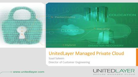 UnitedLayer Managed Private Cloud Saad Saleem Director of Customer Engineering.