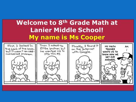 Welcome to 8 th Grade Math at Lanier Middle School! My name is Ms Cooper.