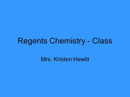 Regents Chemistry - Class Mrs. Kristen Hewitt. EU: Chemistry class has systematic order and procedures. Agenda 1.Bell Ringer go over and turn in 2.Popsicle.