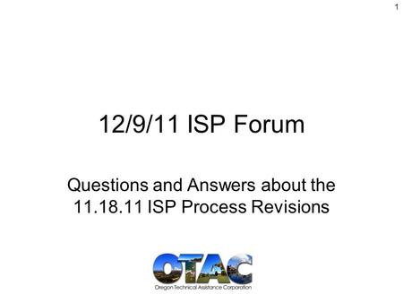 12/9/11 ISP Forum Questions and Answers about the 11.18.11 ISP Process Revisions 1.
