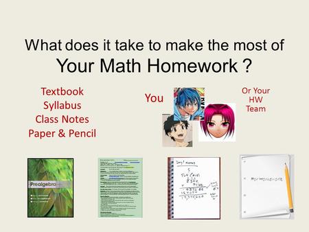 What does it take to make the most of Your Math Homework ?