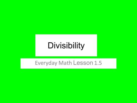 Divisibility Everyday Math Lesson 1.5.