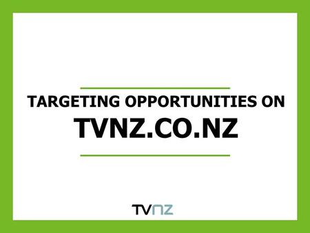 TARGETING OPPORTUNITIES ON TVNZ.CO.NZ. TARGETING OPPORTUNITIES DIRECT RESPONSE TARGETING WITH THE MARKETPLACE TEXT-LINK For clients with direct response.