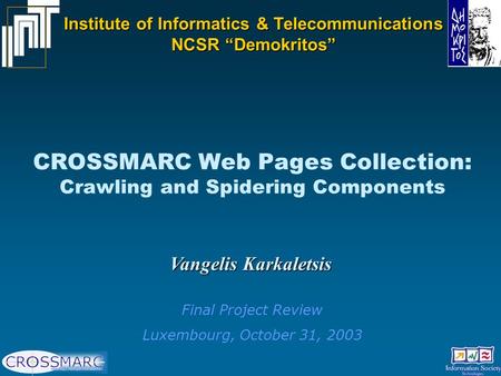 CROSSMARC Web Pages Collection: Crawling and Spidering Components Vangelis Karkaletsis Institute of Informatics & Telecommunications NCSR “Demokritos”