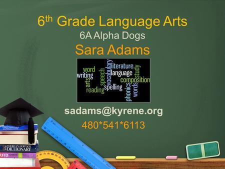 6 th Grade Language Arts 6A Alpha Dogs Sara Adams 480*541*6113.