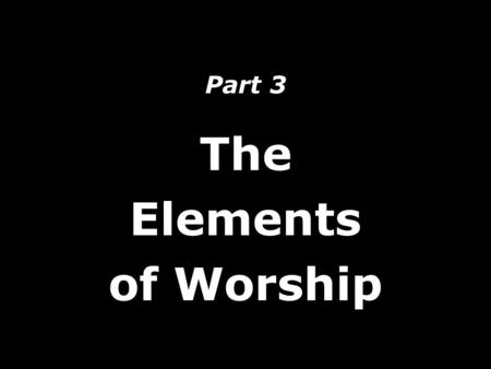 Part 3 The Elements of Worship. What worship attitudes were expressed in Luke 7:36-50 Brokenness Humility Love Giving Jesus’ Response: Forgiveness Faith.