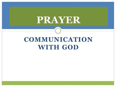 COMMUNICATION WITH GOD PRAYER. 1 Tess 5: 16Be joyful always; 17pray continually; 18give thanks in all circumstances, for this is God's will for you in.