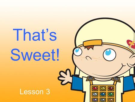 That’s Sweet! Lesson 3. Caleb - The Hebrew Boy Prayer - to talk with God in praise, petitions, or thanksgiving.