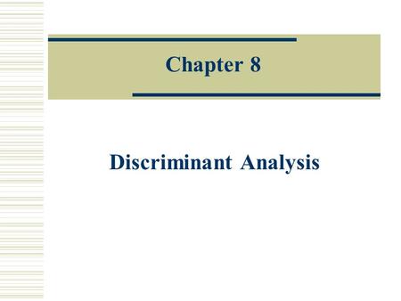 Chapter 8 Discriminant Analysis. 8.1 Introduction  Classification is an important issue in multivariate analysis and data mining.  Classification: classifies.