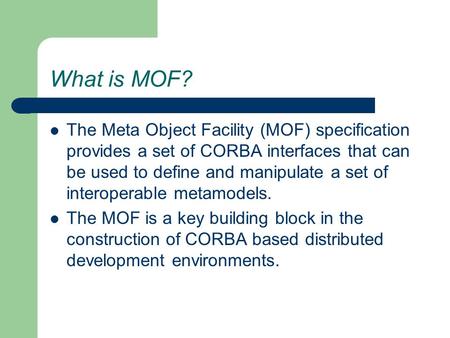 What is MOF? The Meta Object Facility (MOF) specification provides a set of CORBA interfaces that can be used to define and manipulate a set of interoperable.