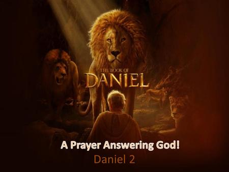 Daniel 2. The Dream of Nebuchadnezzar A Distressing Dream A Divine Dream.